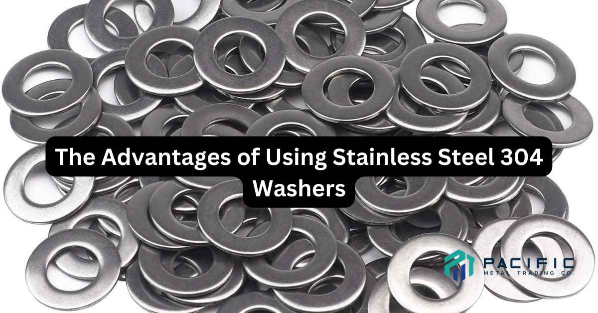The Advantages of Using Stainless Steel 304 Washers