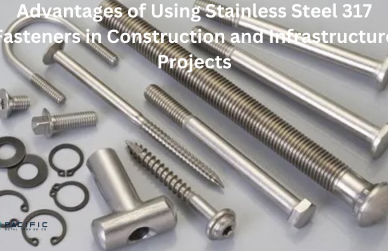 Advantages of Using Stainless Steel 317 Fasteners in Construction and Infrastructure Projects