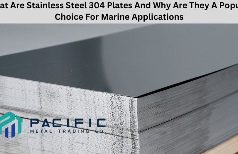 What Are Stainless Steel 304 Plates And Why Are They A Popular Choice For Marine Applications