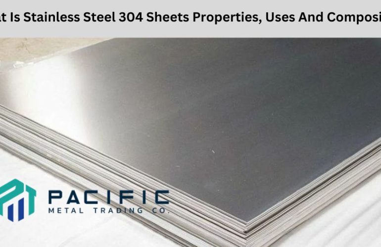 What Is Stainless Steel 304 Sheets Properties, Uses And Composition